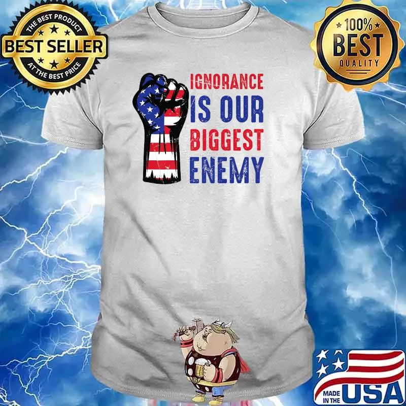 Ignorance Is Our Biggest Enemy Principle American Flag T-Shirt