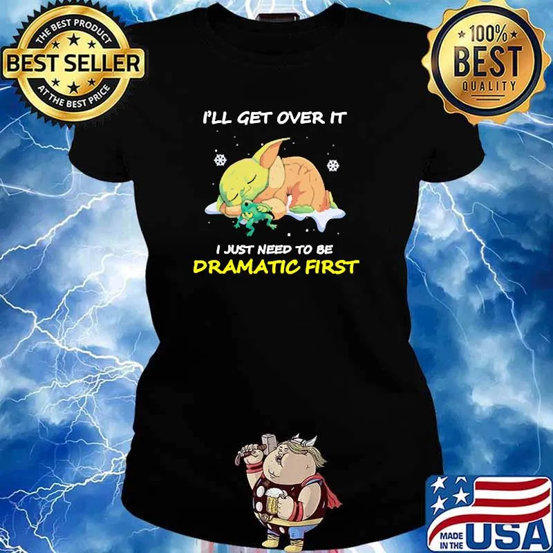 Ill get over it i just need to be dramatic first yoda s Ladies tee