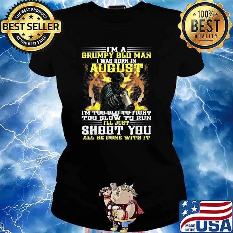 Im A Grumpy Old Man I Was Born In August All Be Done With It Skull Guns T-Shirt Ladies tee