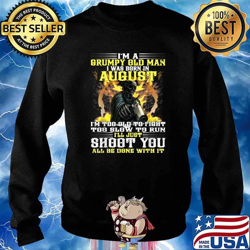 Im A Grumpy Old Man I Was Born In August All Be Done With It Skull Guns T-Shirt Sweater