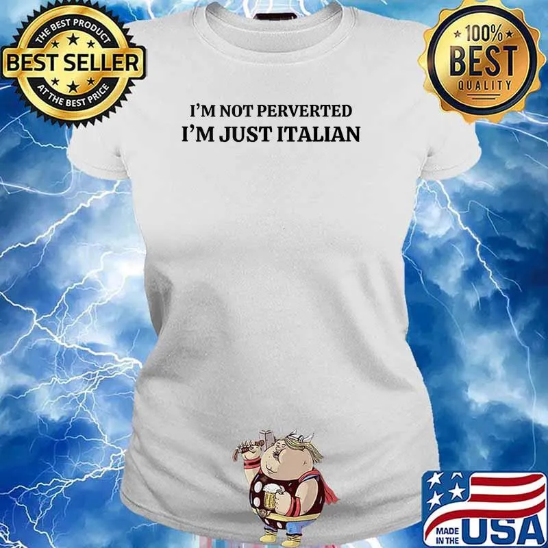 I’m Not Perverted I’m Just Italian T-Shirt Ladies tee
