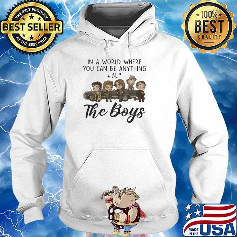 In A World Where You Can Be Anything Be The Boys Shirt Hoodie