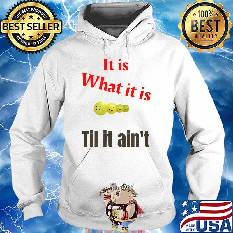 It is what it is -Til it aint T-Shirt Hoodie