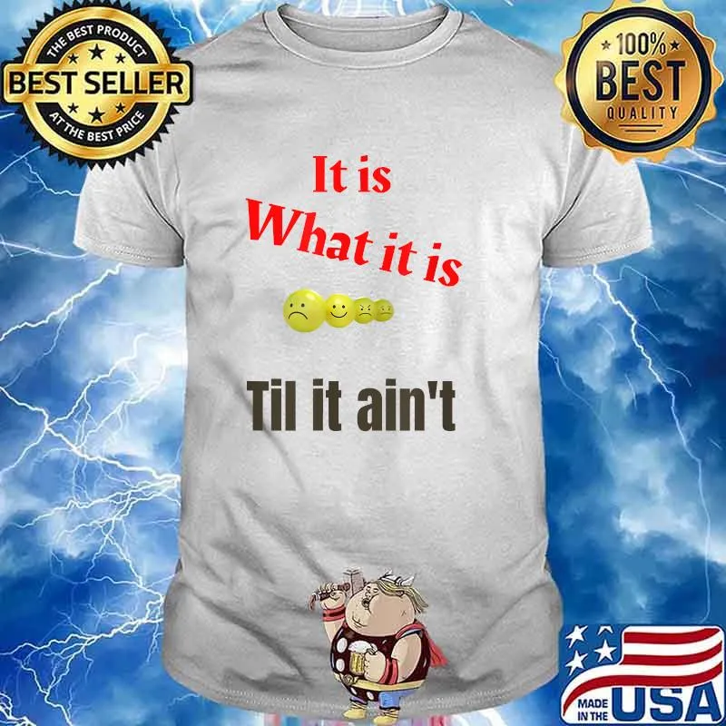 It is what it is -Til it aint T-Shirt