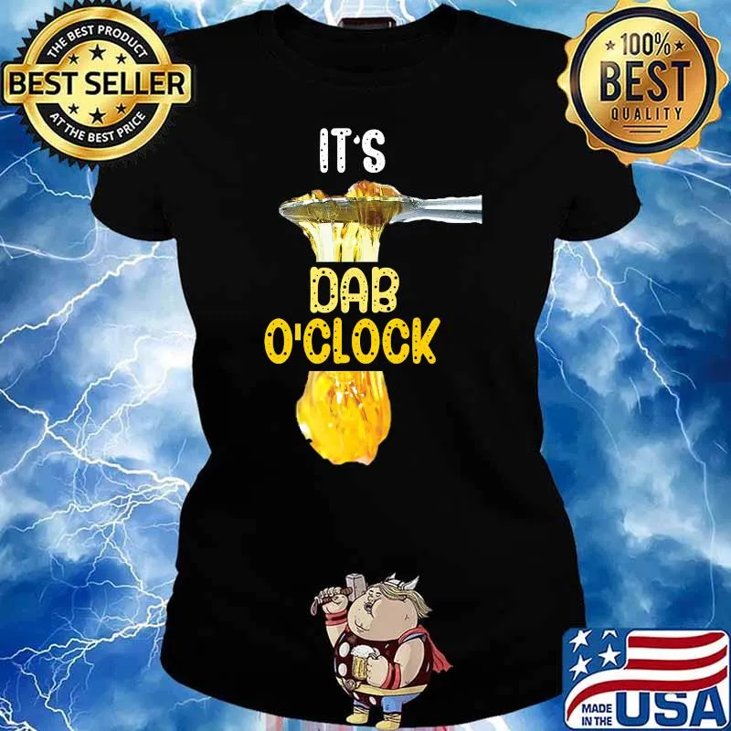 It's Dab O'Clock Weed 420 Stoner T-Shirt Ladies tee