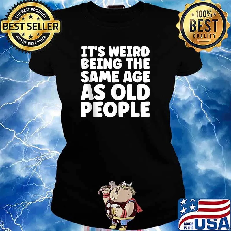 Its weird being the same age as old people t-s Ladies tee