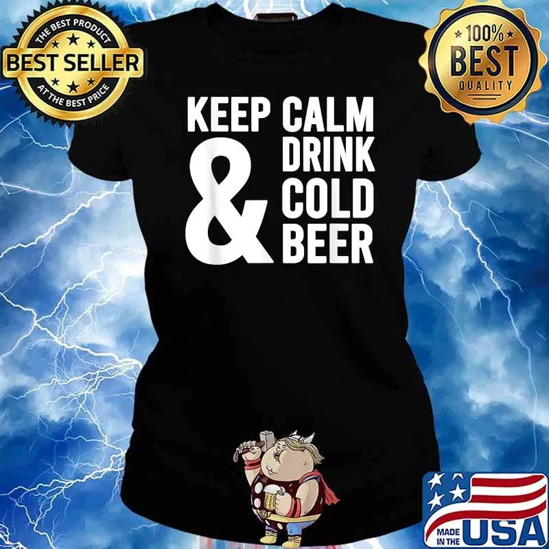 Keep Calm And Drink Cold Beer Funny Beer Lover T-Shirt Ladies tee