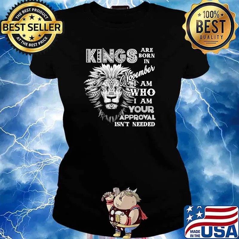 Kings are born in november i am who your approval isnt needed lion Ladies tee