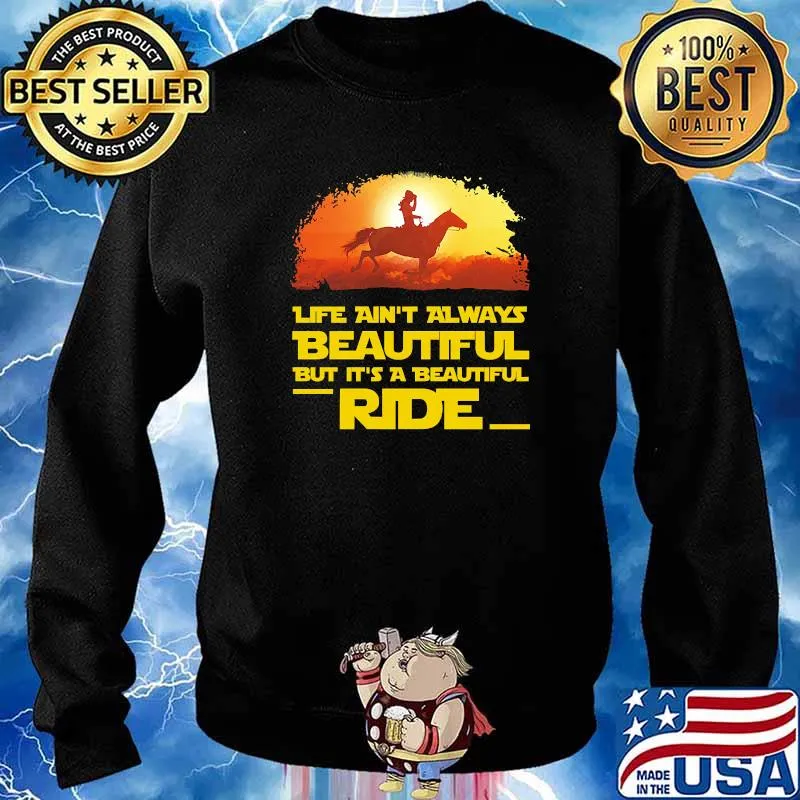 Life aint always beautiful but its a beautiful ride s Sweater