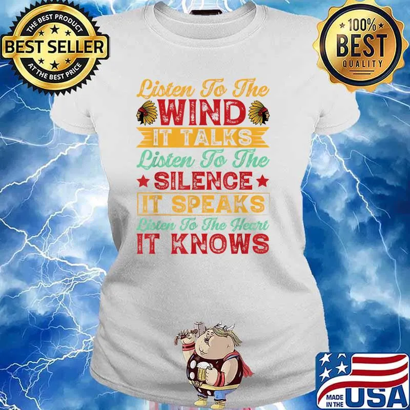 Listen To The Wind It Talks Listen To The Silence It Speaks Listen To the Heart It Knows T-Shirt Ladies tee