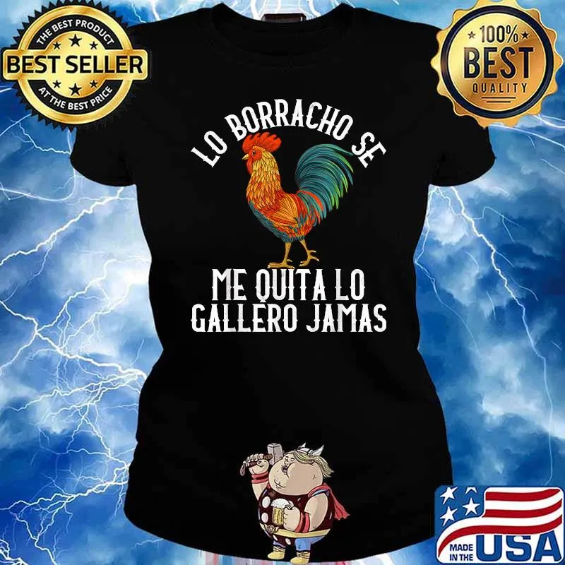 Lo Borracho Se Me Quita Lo De Gallero Jamás Gallo Camiseta T-Shirt Ladies tee