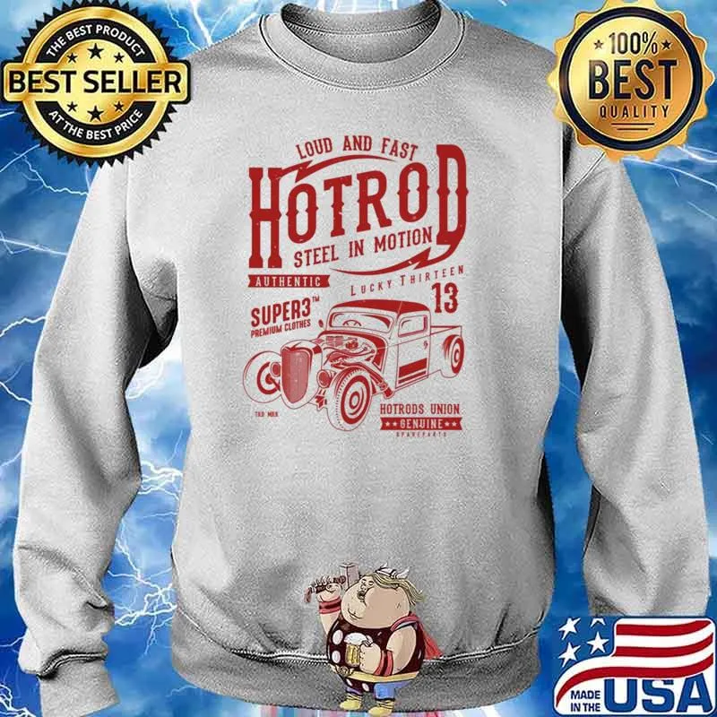 Loud And Fast Hotrod Steel In Motion Authentic Super3 Shirt Sweater