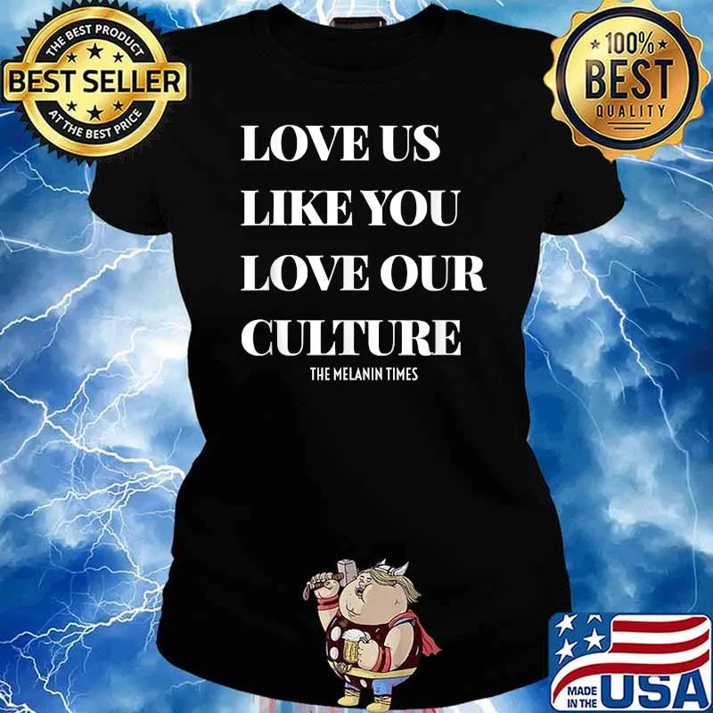Love Us Like You Love Our Culture T-Shirt Ladies tee