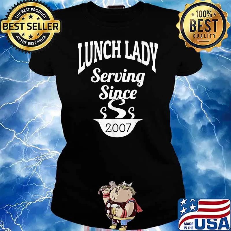 Lunch Lady Serving Since 2007 School Lunch Help Appreciation T-Shirt Ladies tee