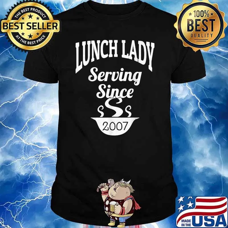 Lunch Lady Serving Since 2007 School Lunch Help Appreciation T-Shirt