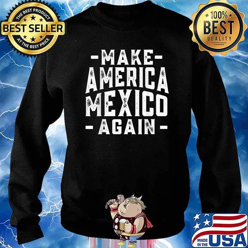 Make America Mexico Again T-Shirt Sweater