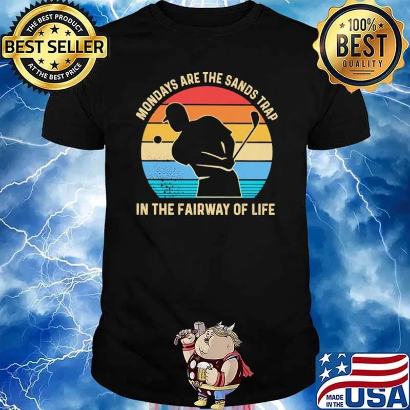 Mondays Are The Sands Trap In the Fairway Of Life Golf Vintage Shirt
