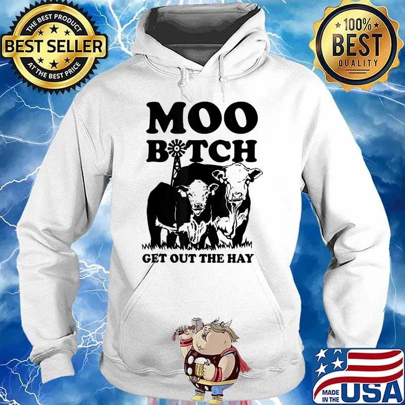 Moo Bitch Get Out The Hay T-Shirt Hoodie