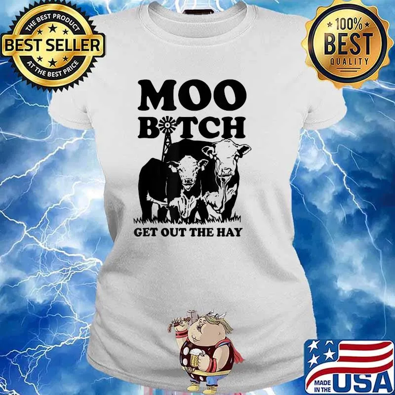 Moo Bitch Get Out The Hay T-Shirt Ladies tee