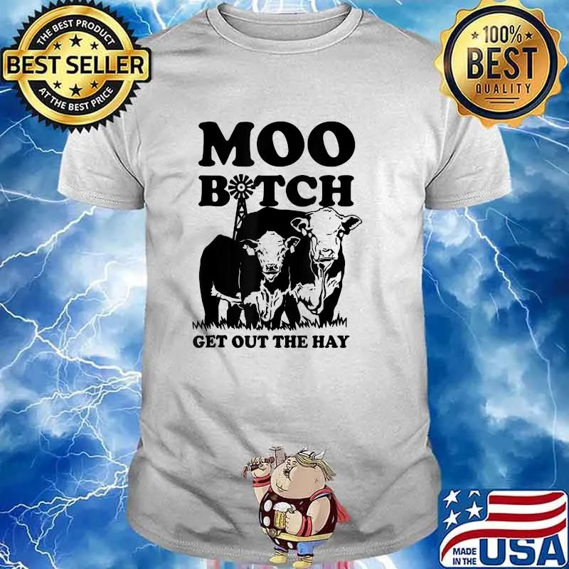 Moo Bitch Get Out The Hay T-Shirt