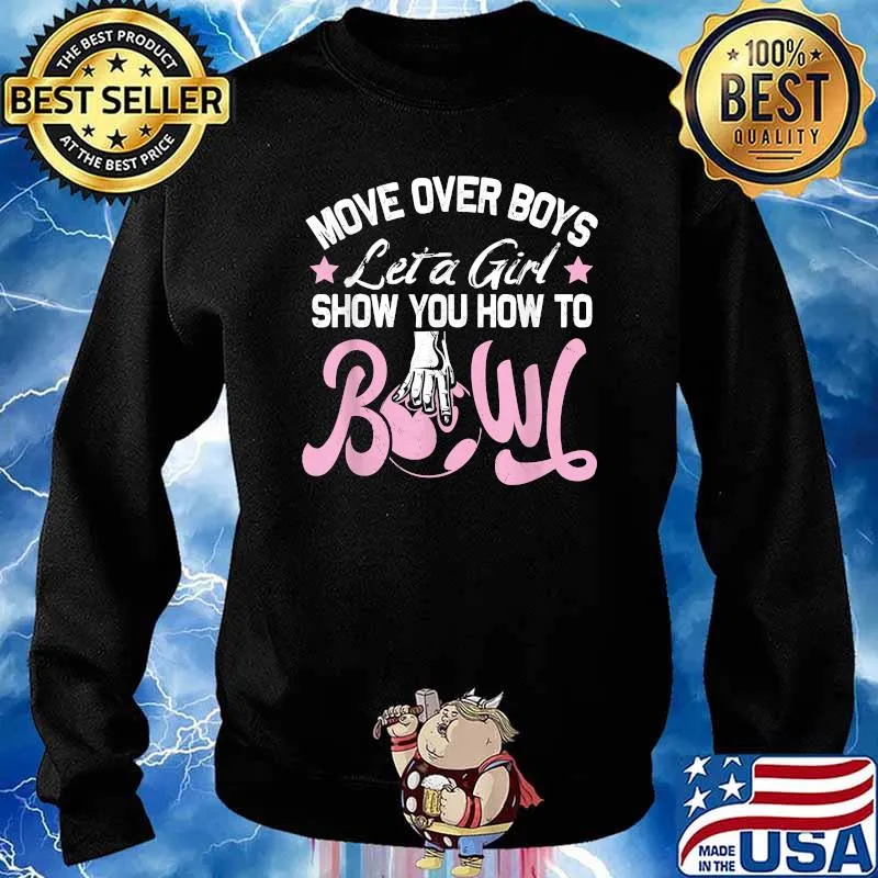 Move Over Boys Let A Girl Show You How To Bowl T-Shirt Sweater