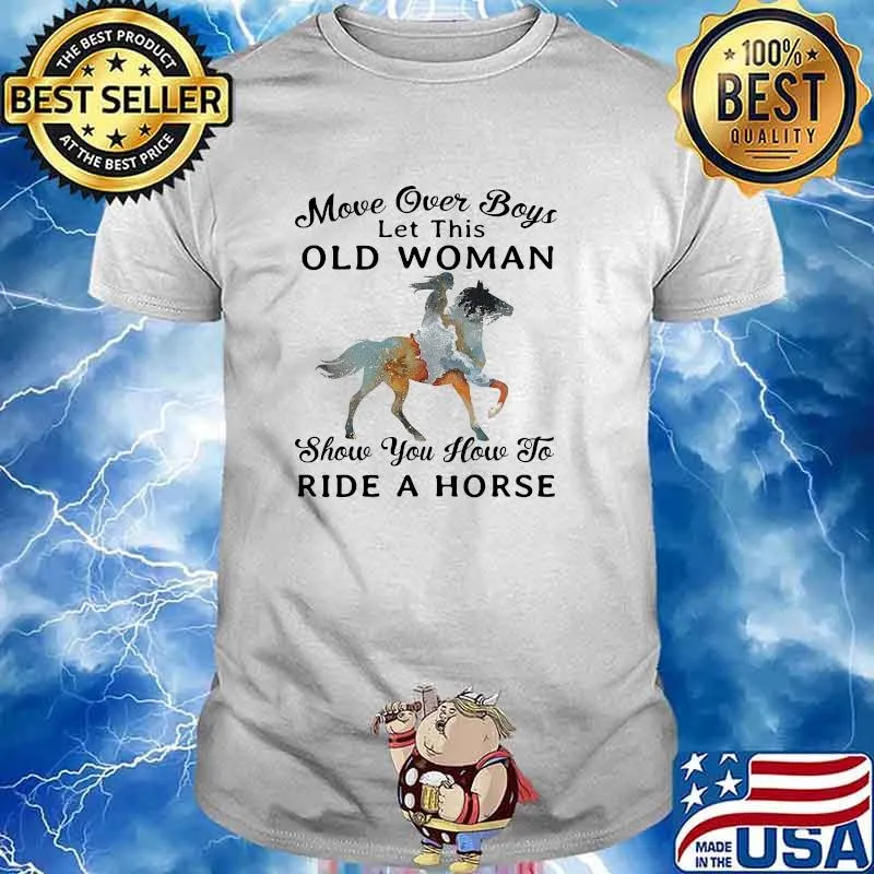 Move over boys let this old woman show you how to ride to horse shirt