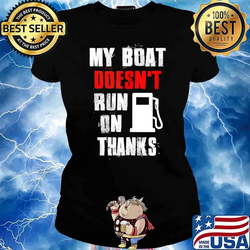 My Boat Doesn't Run On Thanks Boat Captain Boating T-Shirt Ladies tee
