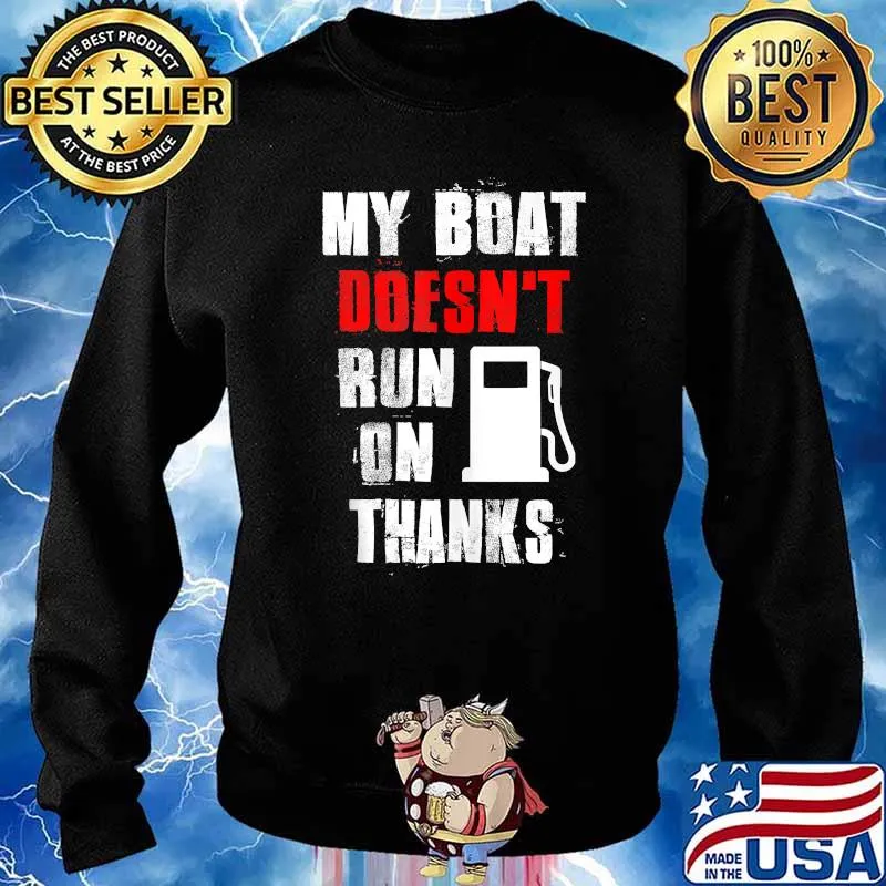 My Boat Doesn't Run On Thanks Boat Captain Boating T-Shirt Sweater