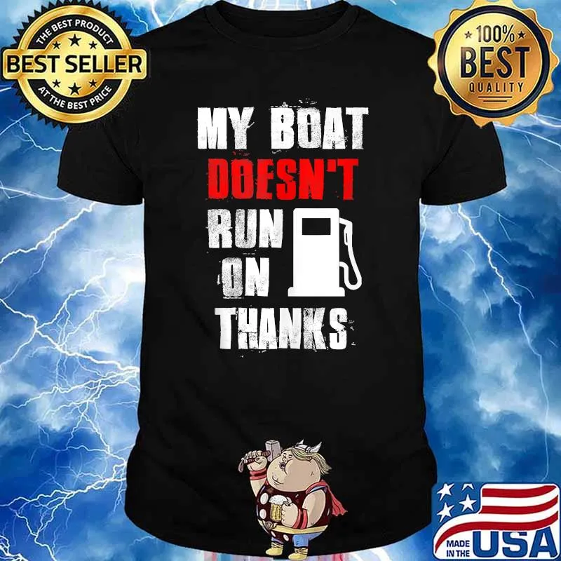 My Boat Doesn't Run On Thanks Boat Captain Boating T-Shirt