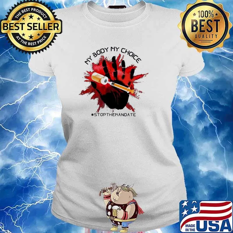 My Body My Choice Stop Themadate Shirt Ladies tee