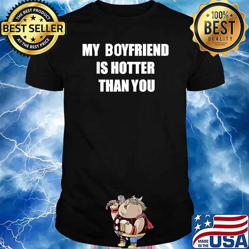 My boyfriend is hotter than you T-Shirt