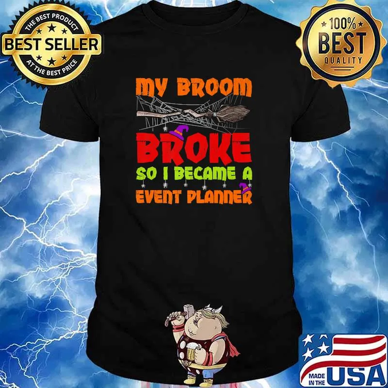My Broom Broke So I Became A Event Planner Witch Halloween T-Shirt