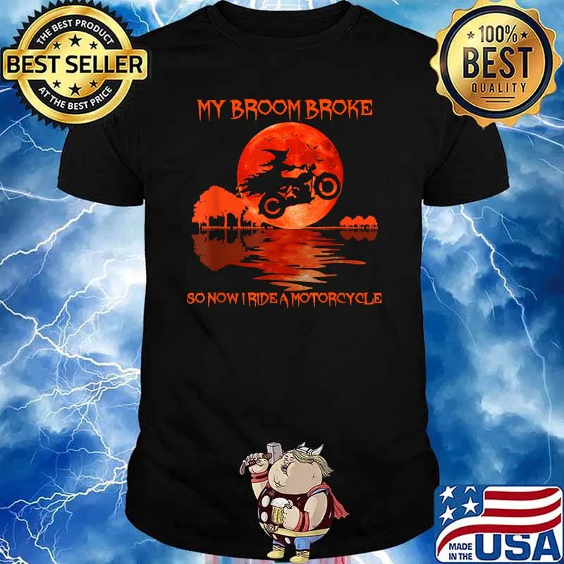 My Broom Broke So Now I Drive A Motorcycle Halloween T-Shirt