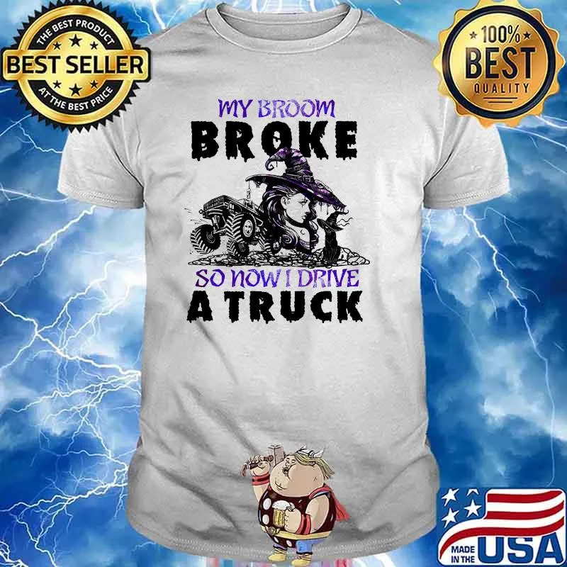My broom broke so now i ride a truck cat witch halloween shirt