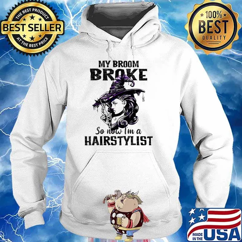 My broom broke so now im a hairstylist witch halloween Hoodie