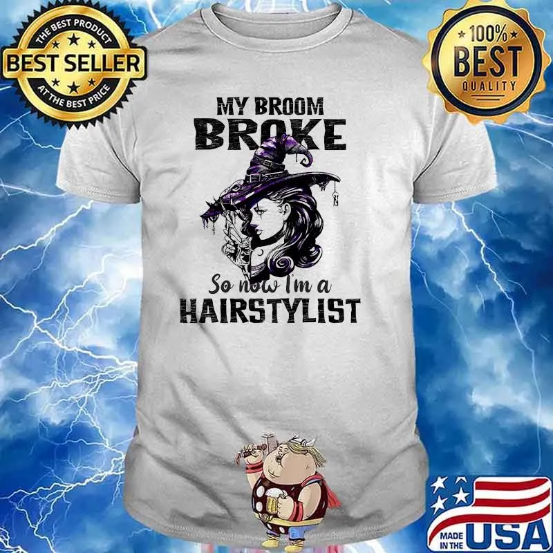 My broom broke so now im a hairstylist witch halloween shirt