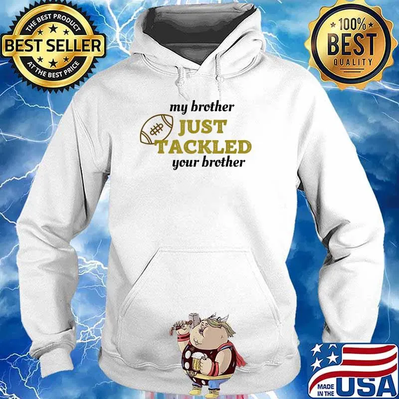My brother just tackled your brother football T-Shirt Hoodie