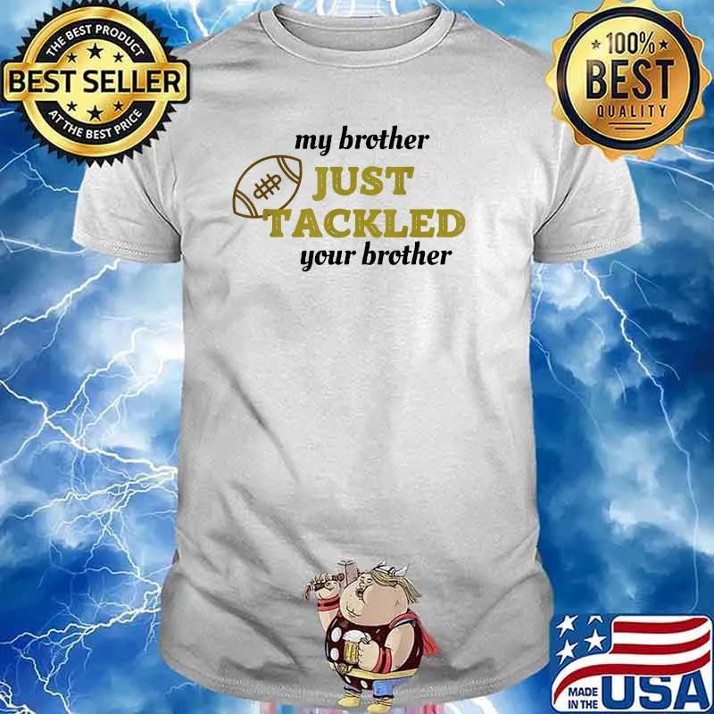 My brother just tackled your brother football T-Shirt