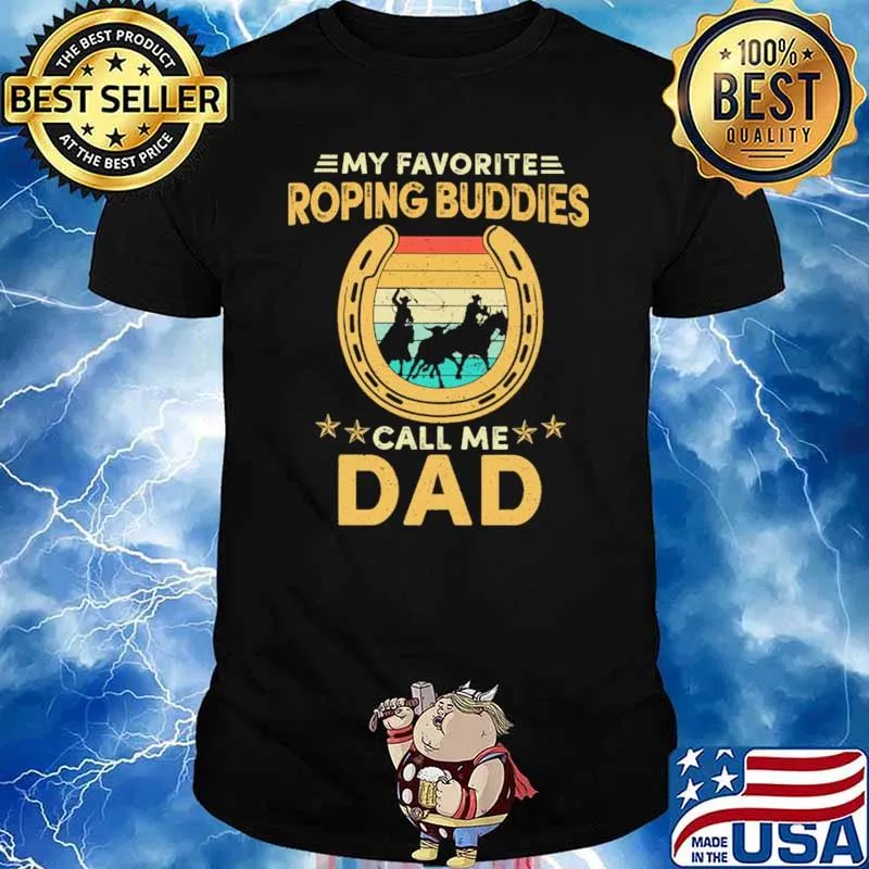 My Favorite Roping Buddies Call Me Dad Shirt
