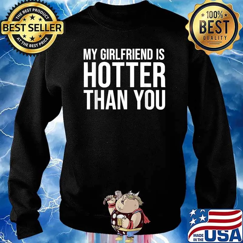 My Girlfriend Is Hotter Than You Boyfriend T-Shirt Sweater