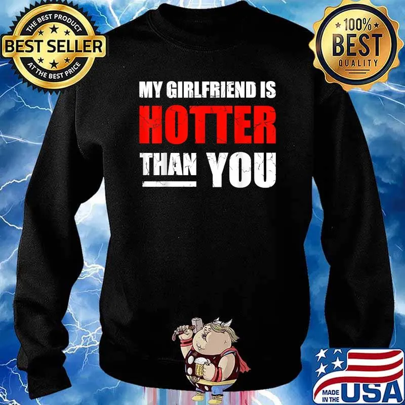 My girlfriend is hotter than you retro T-Shirt Sweater