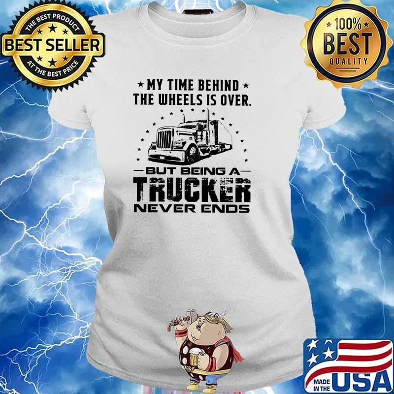 My time behind the wheels is over but being a trucker never ends Ladies tee