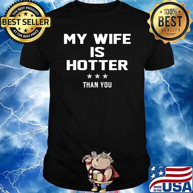 My Wife Is Hotter Than You T-Shirt