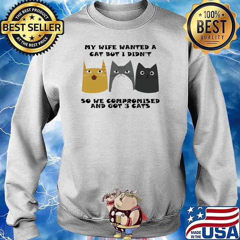 My wife wanted a cat but i didnt so we compromised and got 3 cats s Sweater
