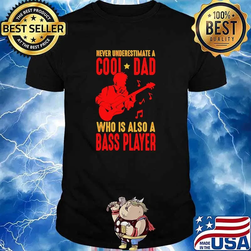Never underestimate a cool dad who is also a bass player shirt