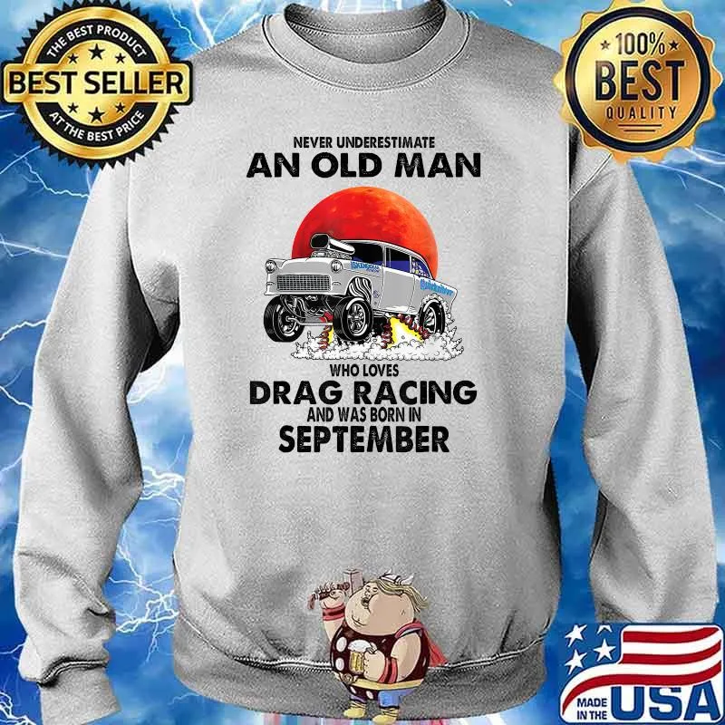 Never underestimate an old man drag racing born in September blood moon T-Shirt Sweater