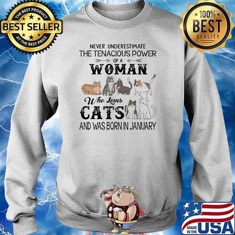 Never underestimate the tenacious power of a woman who loves cats born in january Sweater