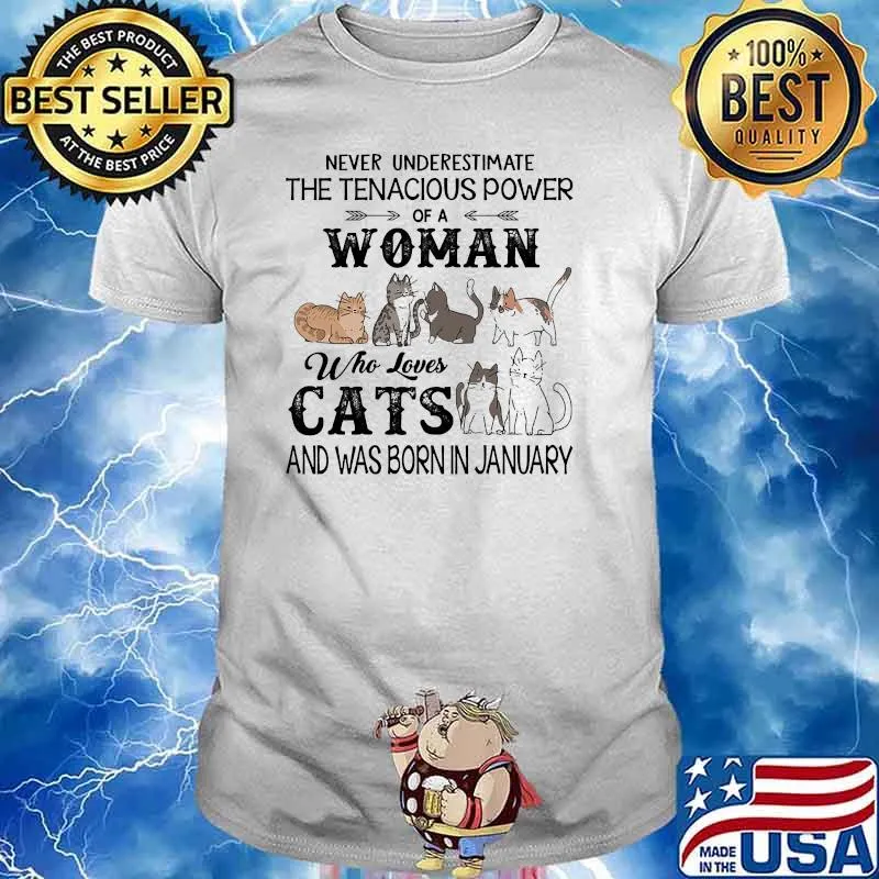 Never underestimate the tenacious power of a woman who loves cats born in january shirt