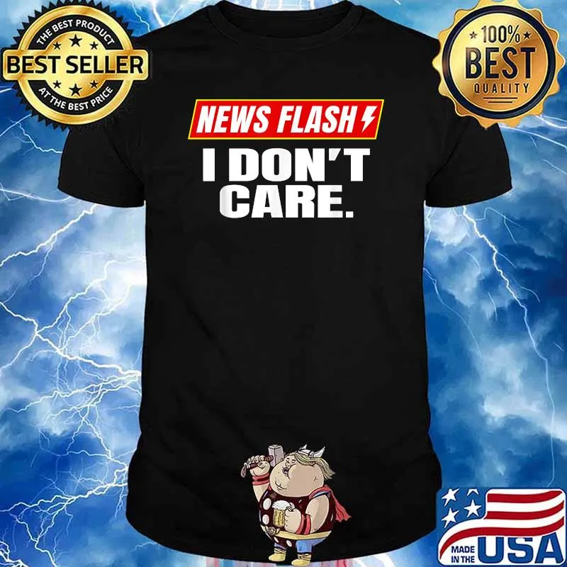 News Flash Breaking News I Don't Care T-Shirt