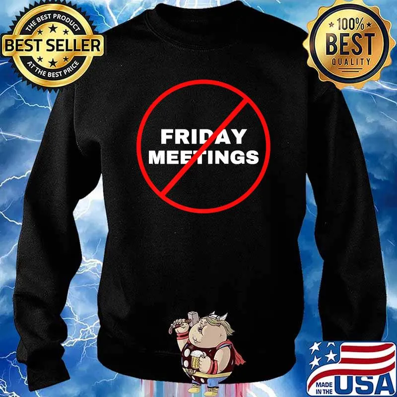 No Friday Meetings Funny T-Shirt Sweater